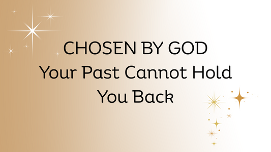 Chosen by God: Your Past Cannot Hold You Back